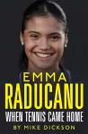 Emma Raducanu: When Tennis Came Home cover