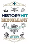 The History Hit Miscellany of Facts, Figures and Fascinating Finds introduced by Dan Snow cover