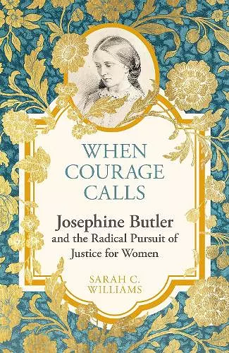 When Courage Calls: Josephine Butler and the Radical Pursuit of Justice for Women cover