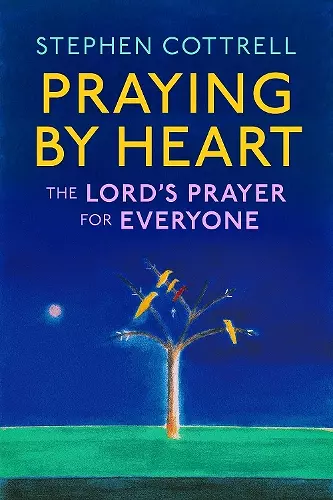 Praying by Heart: The Lord's Prayer for Everyone cover