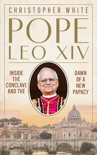 Pope Leo XIV: Inside the Conclave and the Dawn of a New Papacy cover