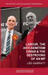 Labour, the Anti-Semitism Crisis & the Destroying of an MP cover