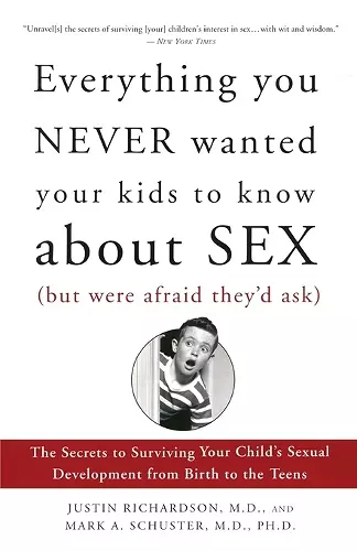 Everything You Never Wanted Your Kids to Know About Sex (But Were Afraid They'd Ask) cover