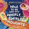 What to Do with Your Whirly, Swirly Thoughts cover