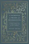 A Sacrifice of Praise and Thanksgiving cover
