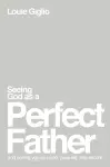 Seeing God as a Perfect Father cover