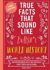 True Facts That Sound Like Bull$#*t: World History cover