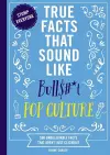 True Facts That Sound Like Bull$#*t: Pop Culture cover