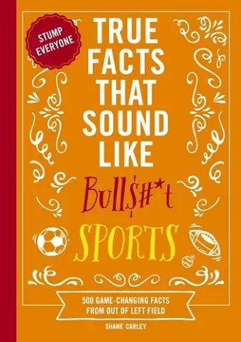 True Facts That Sound Like Bull$#*t: Sports cover