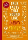 True Facts That Sound Like Bull$#*t: Sports cover