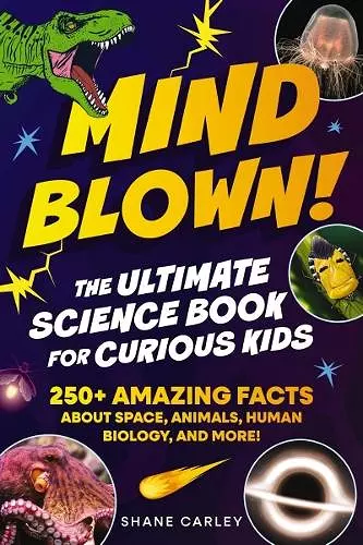 Mind Blown! The Ultimate Science Book for Curious Kids cover