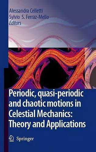 Periodic, Quasi-Periodic and Chaotic Motions in Celestial Mechanics: Theory and Applications cover