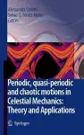 Periodic, Quasi-Periodic and Chaotic Motions in Celestial Mechanics: Theory and Applications cover