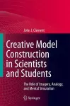 Creative Model Construction in Scientists and Students cover