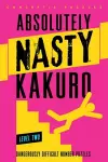 Absolutely Nasty® Kakuro Level Two cover