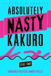 Absolutely Nasty® Kakuro Level Four cover