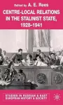Centre-Local Relations in the Stalinist State, 1928-1941 cover