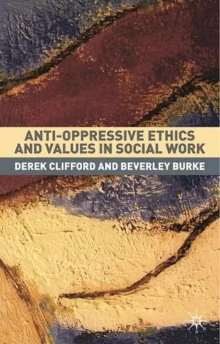 Anti-Oppressive Ethics and Values in Social Work cover