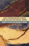 Anti-Oppressive Ethics and Values in Social Work cover