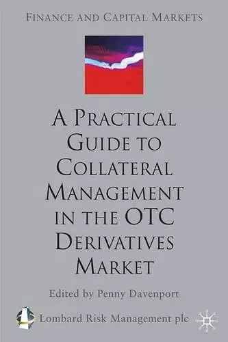 A Practical Guide to Collateral Management in the OTC Derivatives Market cover