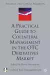 A Practical Guide to Collateral Management in the OTC Derivatives Market cover