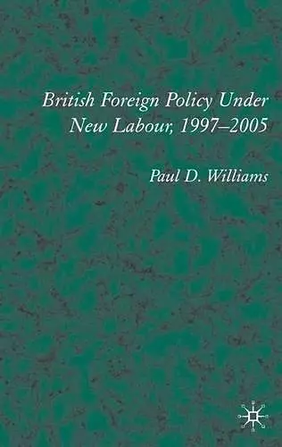 British Foreign Policy Under New Labour, 1997–2005 cover