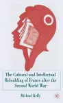 The Cultural and Intellectual Rebuilding of France After the Second World War cover