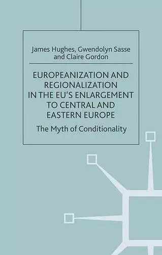 Europeanization and Regionalization in the EU's Enlargement to Central and Eastern Europe cover