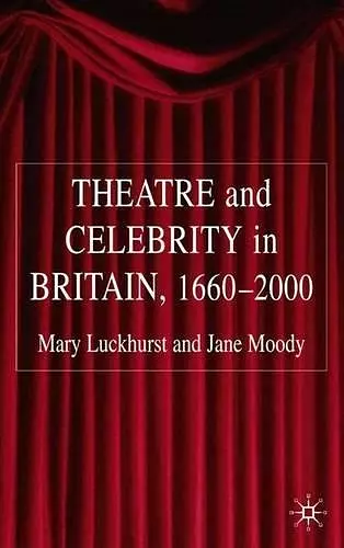 Theatre and Celebrity in Britain 1660-2000 cover