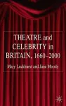 Theatre and Celebrity in Britain 1660-2000 cover