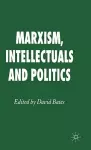 Marxism, Intellectuals and Politics cover