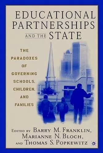 Educational Partnerships and the State: The Paradoxes of Governing Schools, Children, and Families cover