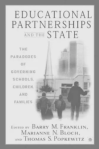 Educational Partnerships and the State: The Paradoxes of Governing Schools, Children, and Families cover