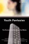 Youth Fantasies: The Perverse Landscape of the Media cover