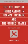 The Politics of Immigration in France, Britain, and the United States cover