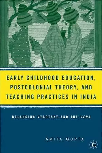 Early Childhood Education, Postcolonial Theory, and Teaching Practices in India cover