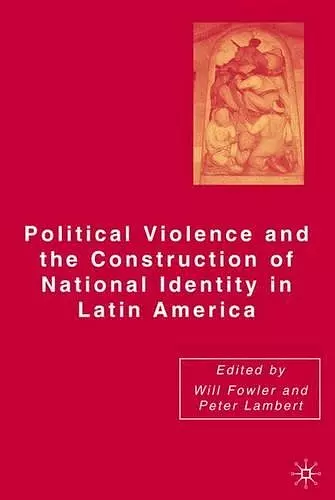 Political Violence and the Construction of National Identity in Latin America cover