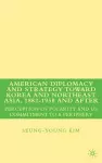 American Diplomacy and Strategy toward Korea and Northeast Asia, 1882 - 1950 and After cover