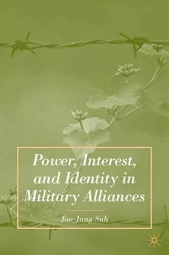 Power, Interest, and Identity in Military Alliances cover