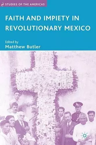 Faith and Impiety in Revolutionary Mexico cover