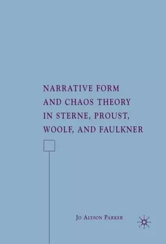 Narrative Form and Chaos Theory in Sterne, Proust, Woolf, and Faulkner cover