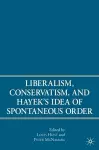 Liberalism, Conservatism, and Hayek's Idea of Spontaneous Order cover