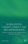 Globalization, Self-Determination and Violent Conflict cover
