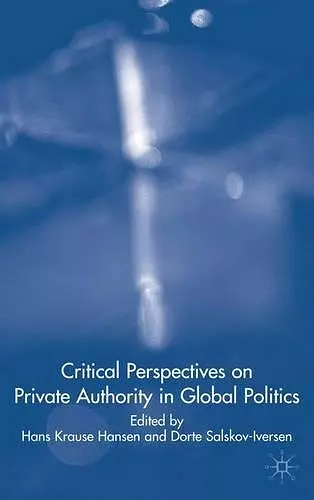 Critical Perspectives on Private Authority in Global Politics cover