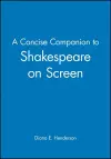 A Concise Companion to Shakespeare on Screen cover