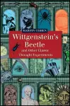 Wittgenstein's Beetle and Other Classic Thought Experiments cover