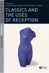 Classics and the Uses of Reception cover