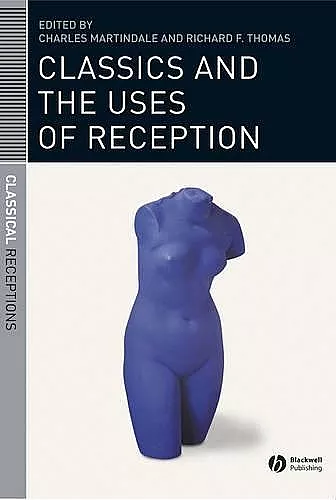 Classics and the Uses of Reception cover