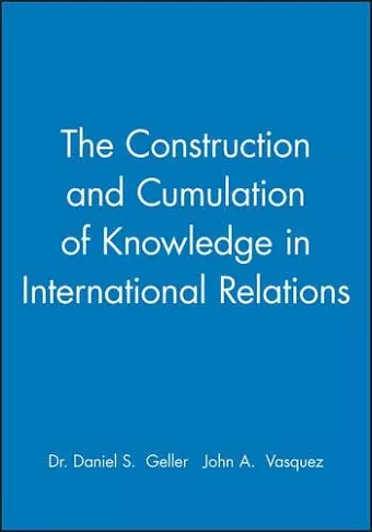 The Construction and Cumulation of Knowledge in International Relations cover