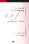 The Social Organisation of Healthcare Work cover